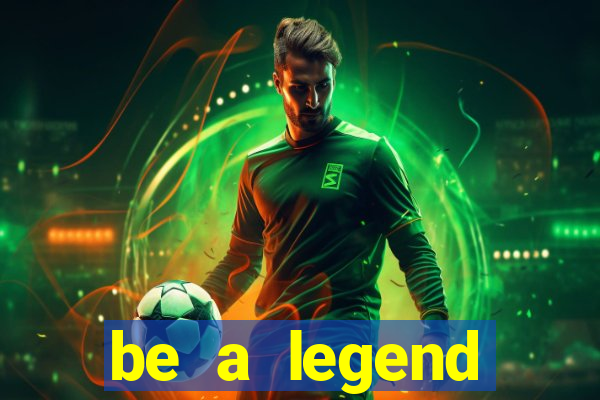 be a legend football unlimited money